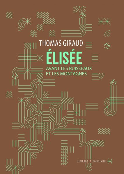 couverture de "Élisée, avant les ruisseaux et les montagnes", de Thomas Giraud (La Contre allée, 2016)